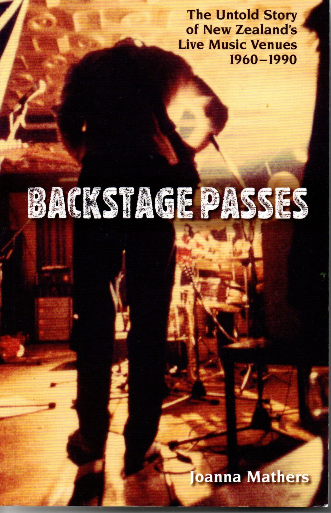 Backstage Pass- The untold history of New Zealand's live music venues 1960 - 1990