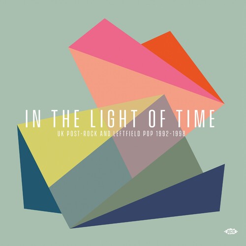 In The Light of Time - UK Post Rock and Leftfield 1992 - 1998