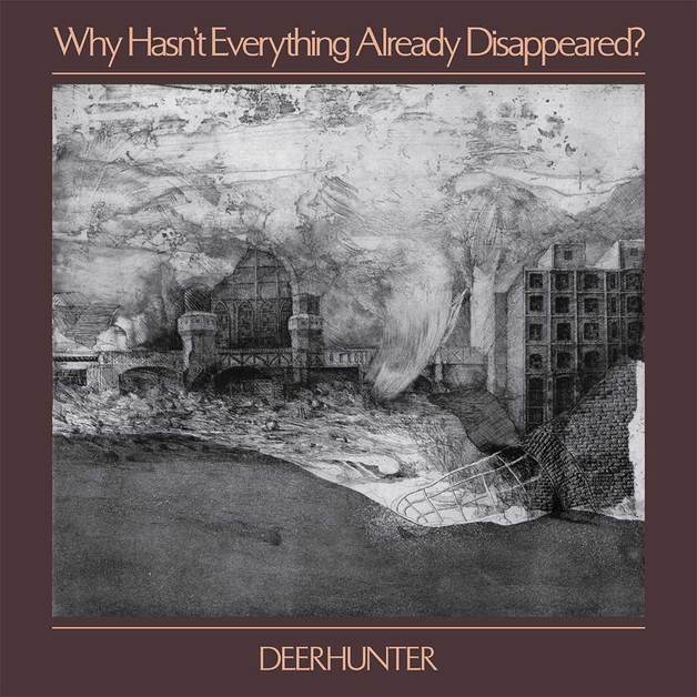 DEER HUNTER - WHY HASN'T EVERYTHING ALREADY DISAPPEARED?