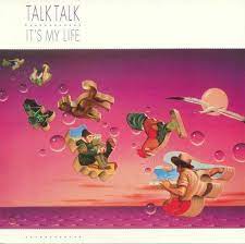 TALK TALK - IT'S MY LIFE